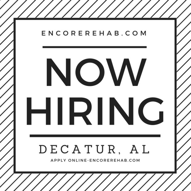 black and white graphic reads encorerehab.com Now Hiring-Decatur, Alabama. Apply online at encorerehab.com