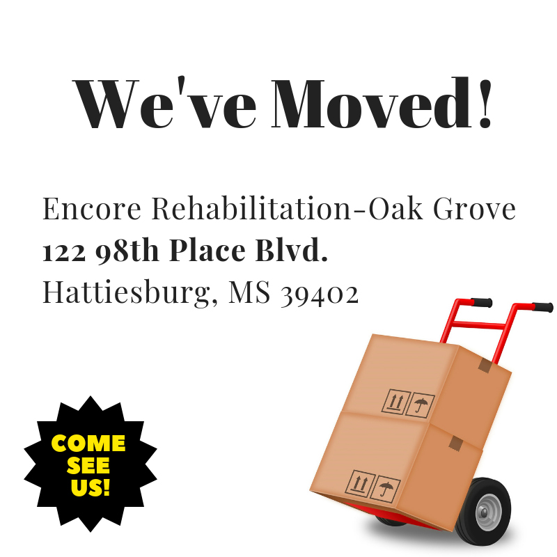 Encore Rehabilitation-Oak Grove has moved to 122 98th Place Blvd., Hattiesburg, Mississippi! Come see us! #EncoreRehab