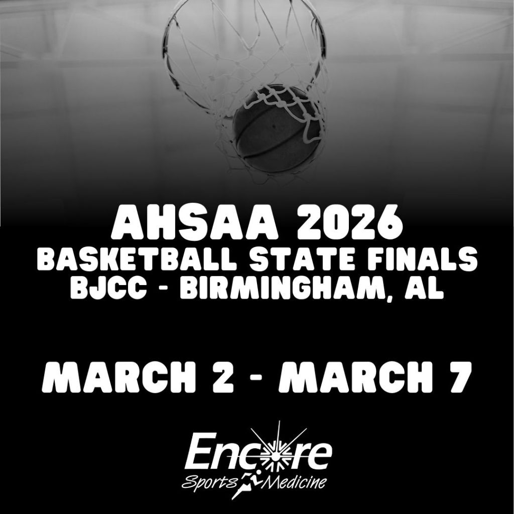 Basketball goal at the top and writing says AHSAA 2026 Basketball State Finals; BJCC Birmingham, AL, March 2-7; with Encore Sports medicine Logo